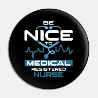 Be Nice To Medical Registered Nurse Pin