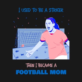 Football mother - striker T-Shirt