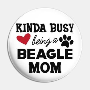 Beagle Mom - Kinda busy being a beagle mom Pin