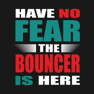 Have No Fear The Bouncer Is Here Outfit T-Shirt