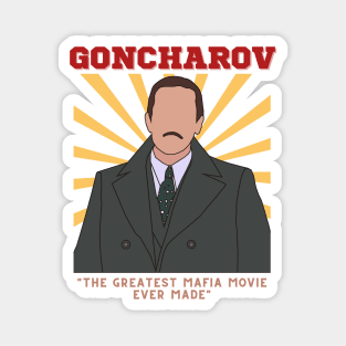 Goncharov - The Greatest Mafia Movie Ever Made Magnet