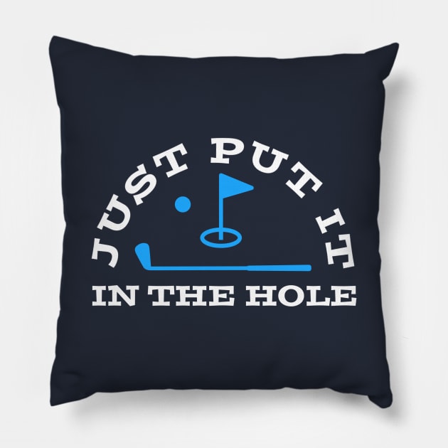 GOLF HUMOR / PUT IT IN THE HOLE Pillow by DB Teez and More