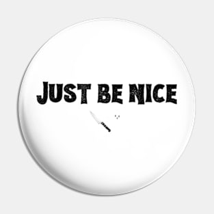 Just Be Nice (bold black font) Pin