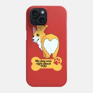 Dog Lover Funny Quotes - My Dog was right about you Phone Case