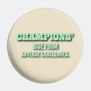 Champions Rise From Adverse Challenges. Pin