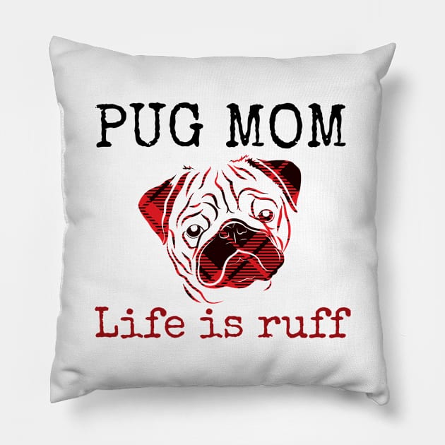 Pug Mom Life is Ruff Pillow by Mplanet