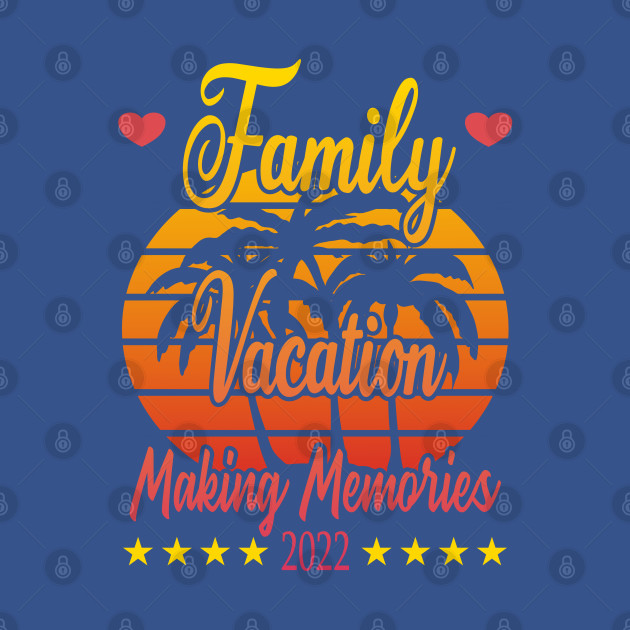 Disover Family Vacation Making Memories 2022 - Family Vacation 2022 - T-Shirt