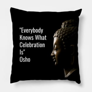 Everybody Knows What Celebration Is. Osho Pillow