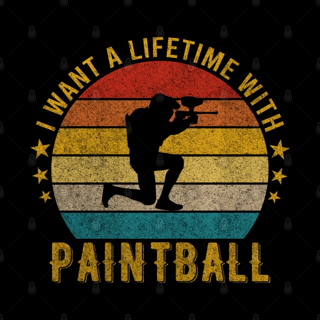 I want a Lifetime with Paintball - Funny Awesome Design Gift by mahmuq