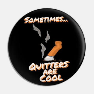 Sometimes Quitters Are Cool Pin