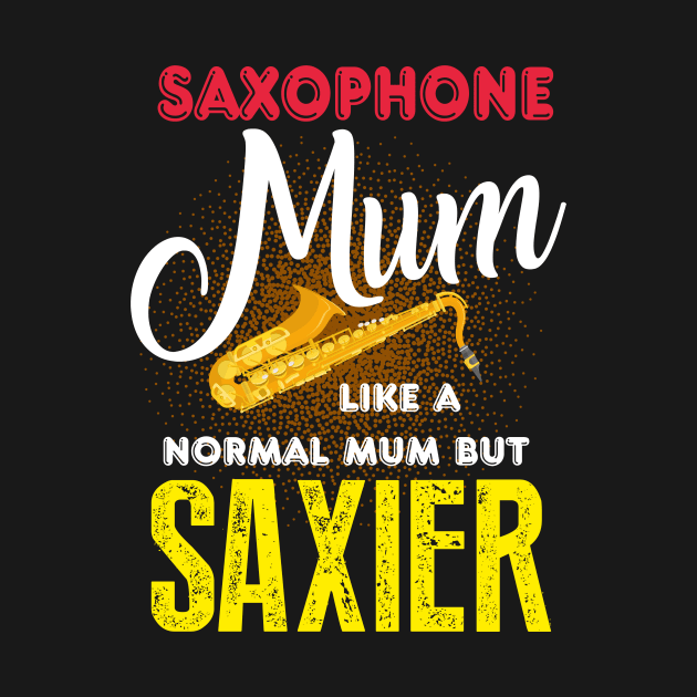 Saxophone Mom Like a Normal Mum But Saxier Gift by Diannas