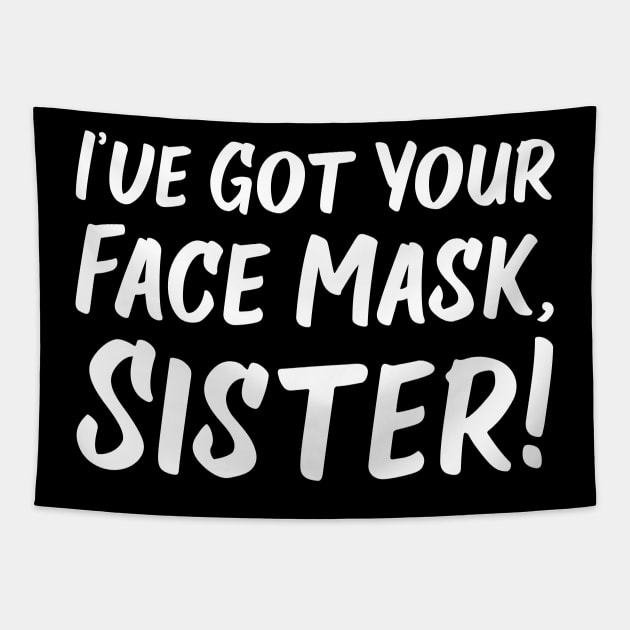 I've Got Your Face Mask, Sister! | Quotes Tapestry by Wintre2