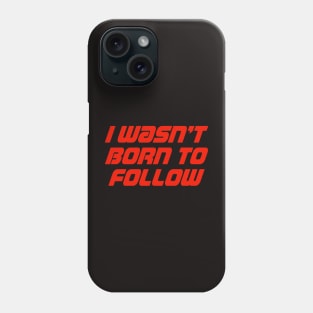 I Wasn't Born To Follow Phone Case