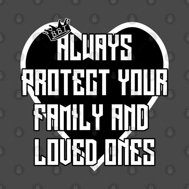 Always Protect Your Family And Loved Ones by BeastBrandTee's