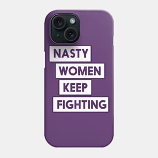 Nasty Women Keep Fighting T-Shirt Phone Case