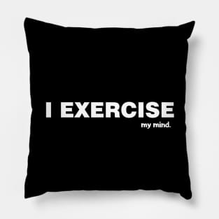 I Exercise my Mind Pillow