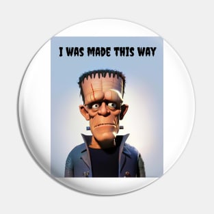 Frankensteins Monster - I was made this way Pin