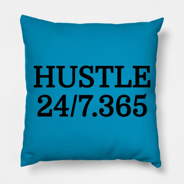 Hustle All Day Everyday 24/7 365 Days Out Of The Year Entrepreneur Motivational T-Shirt Pillow by shewpdaddy