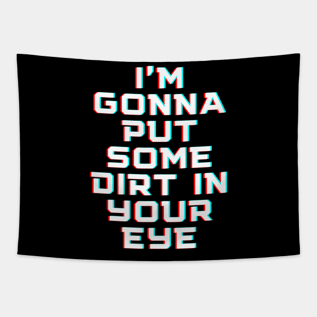 "I'm gonna put some dirt in your eye" Movie quote Tapestry by RoserinArt