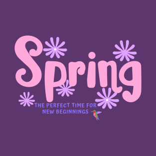 SPRING The Perfect Time For New Beginnings T-Shirt