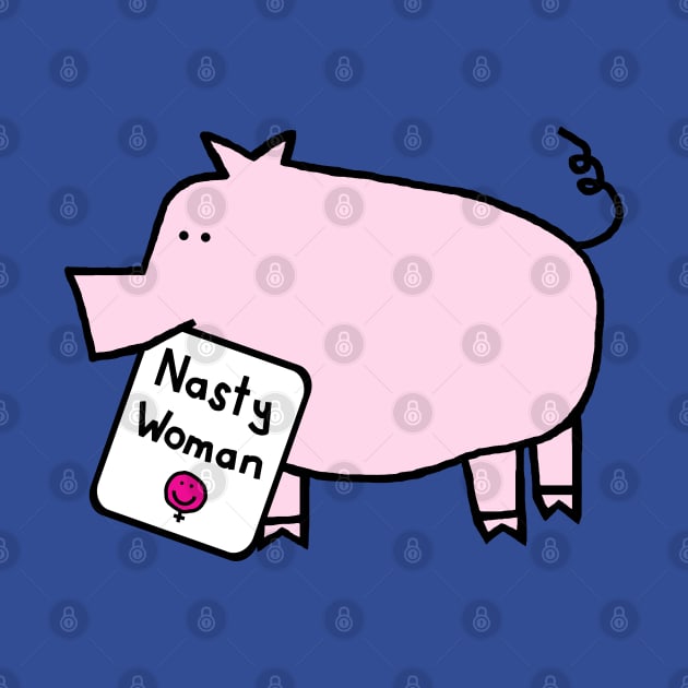 Small Pig with Nasty Woman Sign by ellenhenryart