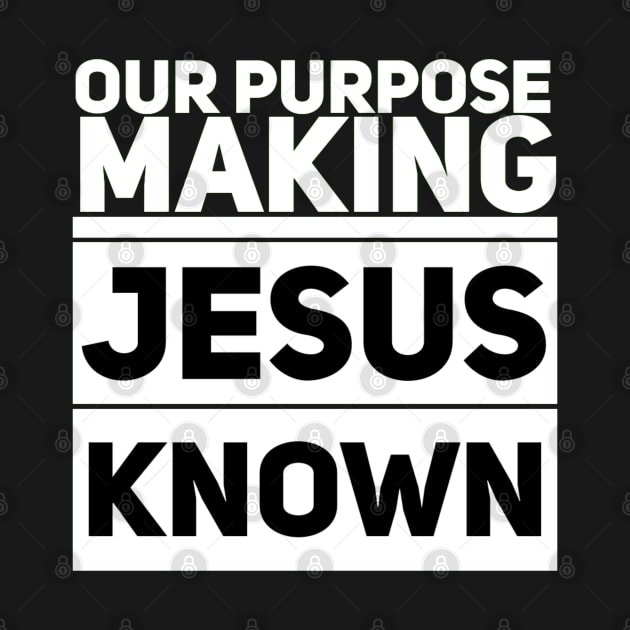 Christian Shirts Our Purpose Making Jesus Known - Christian by ChristianShirtsStudios