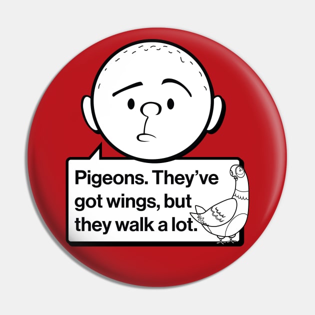 Karl Pilkington Quote: Pigeons. They've got wings, but they walk a lot. Pin by Pilkingzen