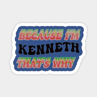 BECAUSE I AM KENNETH - THAT'S WHY Magnet