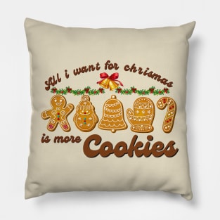 All I Want For Chrismas Is More Cookies Pillow