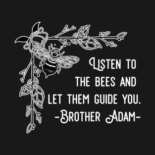 Listen To The Bees And Let Them Guide You T-Shirt