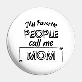 My Favorite People Call Me Mom Cute And Funny Shirt, Mother Day Or Anniversay Gift Pin