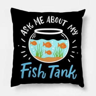 Ask Me About My Fish Tank Pillow