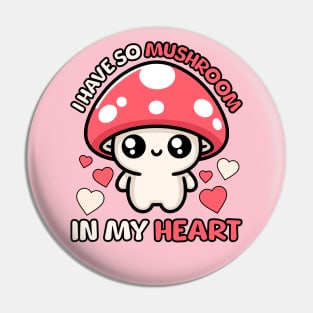 I Have So Mushroom In My Heart! Cute Mushroom Pun Pin