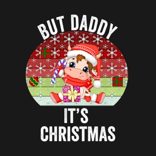 But Daddy It's Christmas T-Shirt