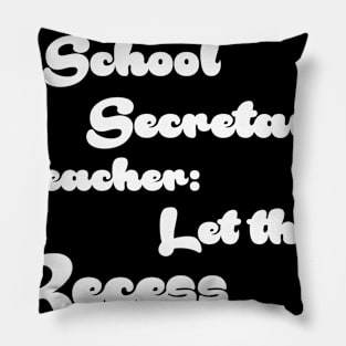 Funny Retired School Secretary Let The Recess Begin Retirement Gift Shirt Pillow