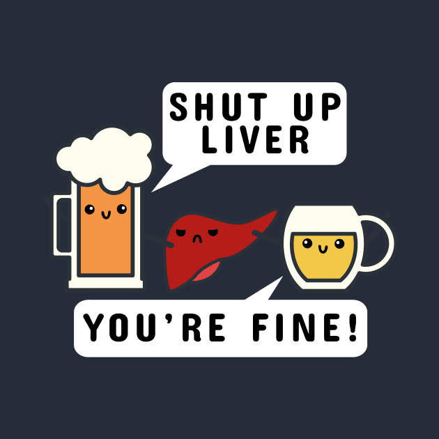 Shut Up Liver by JKA