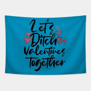 Let is ditch Valentines together Valentine Day Tapestry