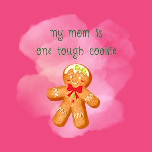 My Mom is One Tough Cookie Funny Holiday Design T-Shirt