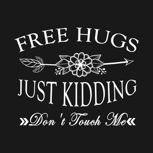 Free Hugs Just Kidding Don't Touch Me by BuzzTeeStore