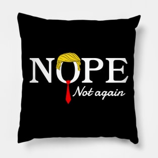 Nope Not Again Funny Trump Pillow