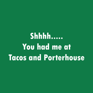 You had me at Porterhouse T-Shirt