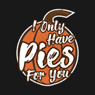 Pumpkin Puns - Only Have Pies For You T-Shirt