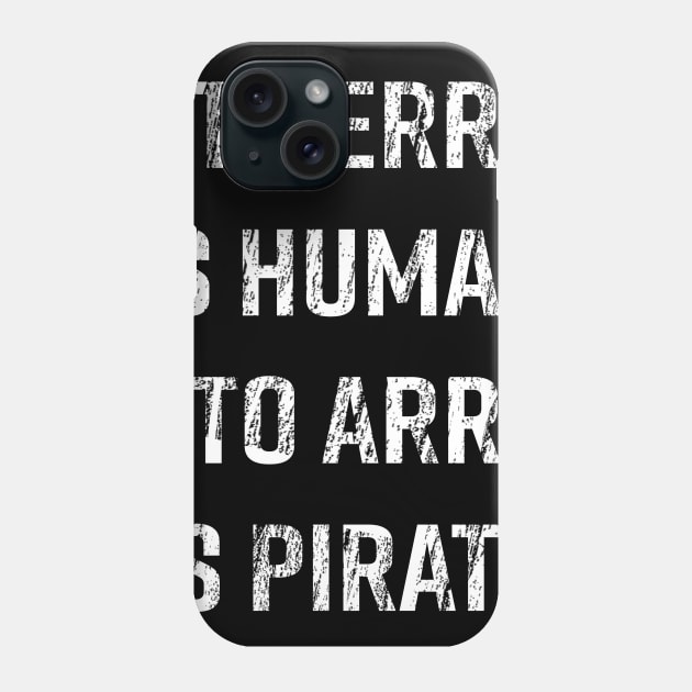 To Err is Human, To Arr is Pirate Phone Case by Alema Art