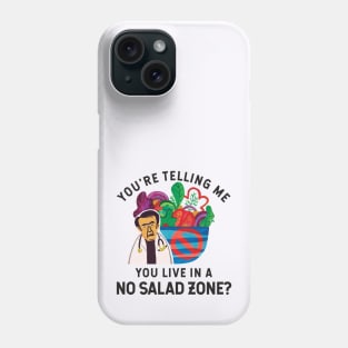 Dr Now You're Telling Me You Live In A No Salad Zone? Phone Case