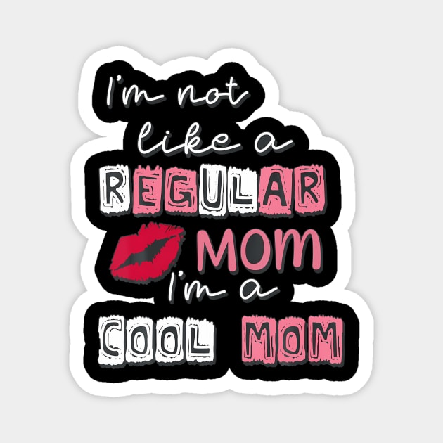 I'M Not Like A Regular Mom Magnet by Sun Do Gan