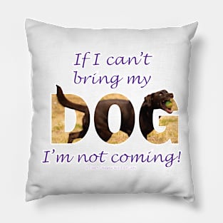 If I can't bring my dog I'm not coming - chocolate labrador oil painting word art Pillow