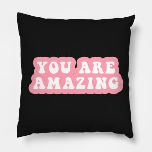 You Are Amazing Pillow