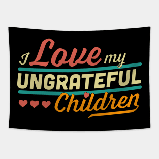 I Love My Ungrateful Children Funny Sarcastic Tapestry