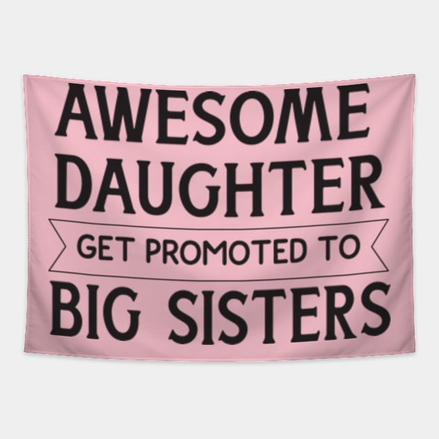 Awesome Daughters Get Promoted to Big Sisters ,Funny Big Sister Again Tapestry by BlendedArt