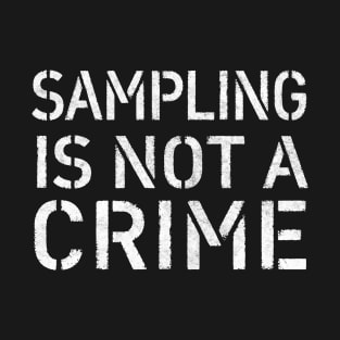 Sampling Is Not A Crime T-Shirt